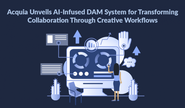 Acquia Unveils AI-Infused DAM System for Transforming Collaboration Through Creative Workflows