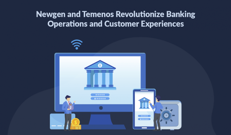 Newgen and Temenos Revolutionize Banking Operations and Customer Experiences